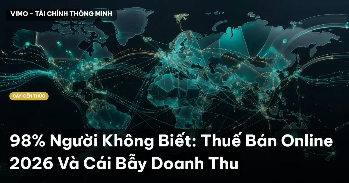 98% Người Không Biết: Thuế Bán Online 2026 Và Cái Bẫy Doanh Thu
