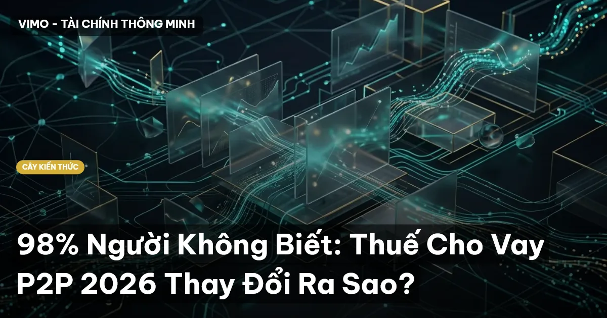 98% Người Không Biết: Thuế Cho Vay P2P 2026 Thay Đổi Ra Sao?
