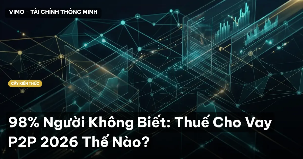 98% Người Không Biết: Thuế Cho Vay P2P 2026 Thế Nào?