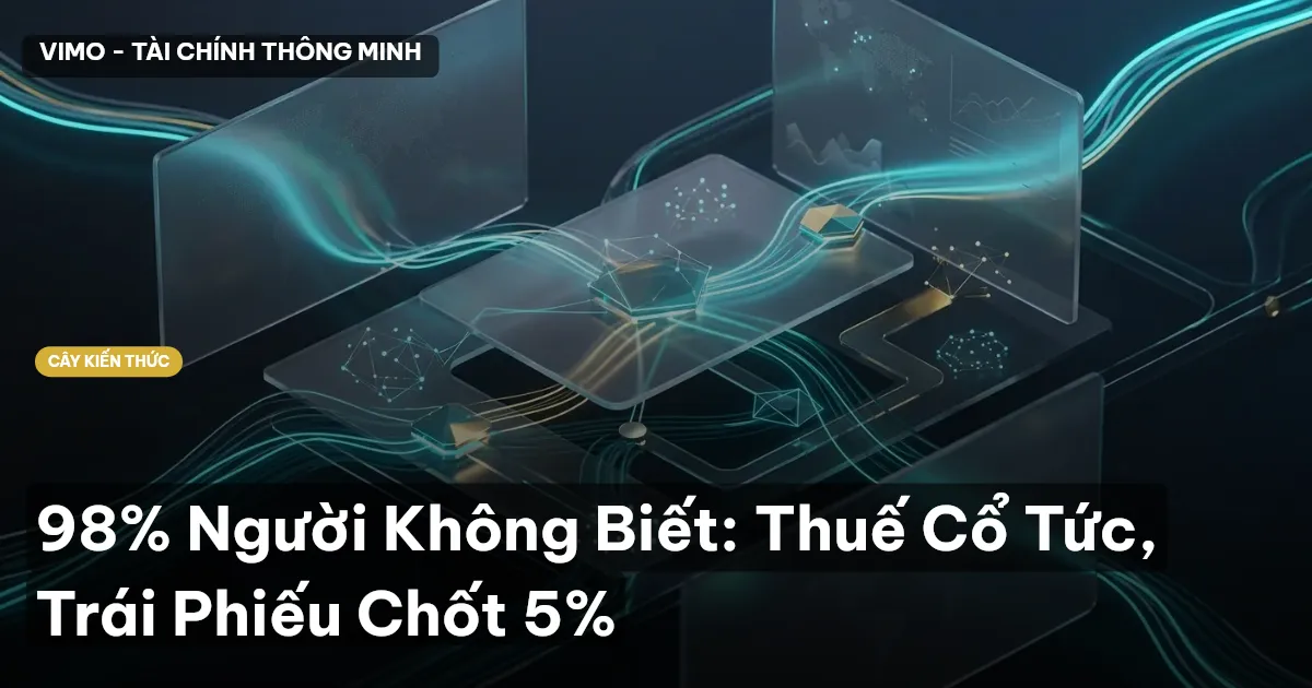 98% Người Không Biết: Thuế Cổ Tức, Trái Phiếu Chốt 5%