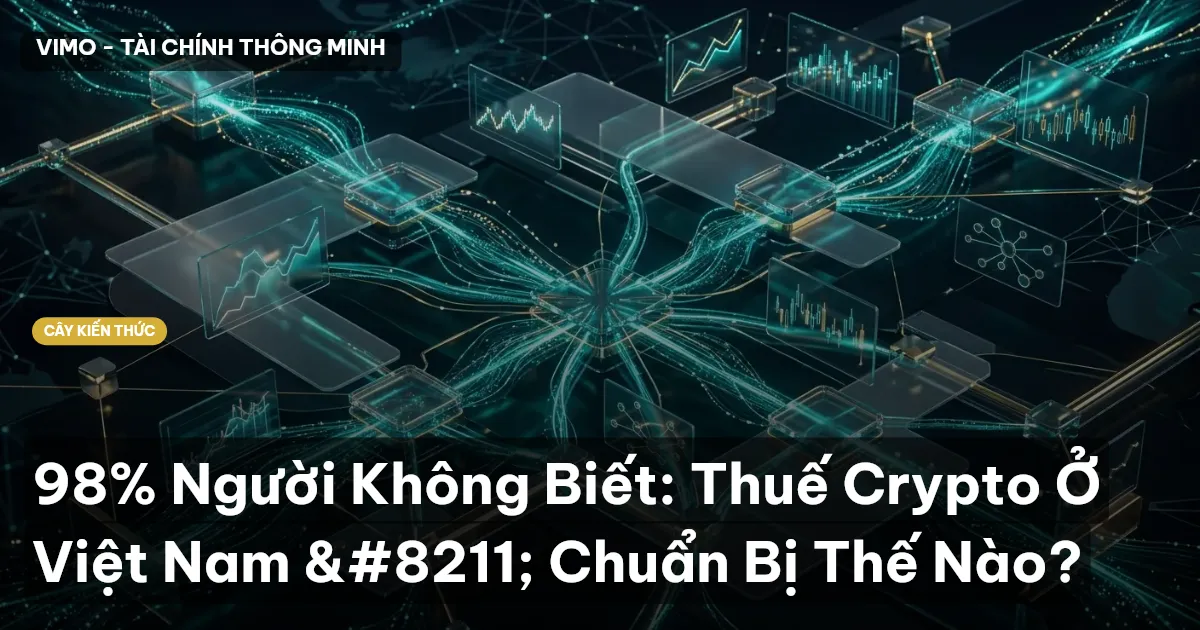 98% Người Không Biết: Thuế Crypto Ở Việt Nam – Chuẩn Bị Thế Nào?