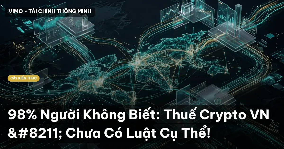 98% Người Không Biết: Thuế Crypto VN – Chưa Có Luật Cụ Thể!
