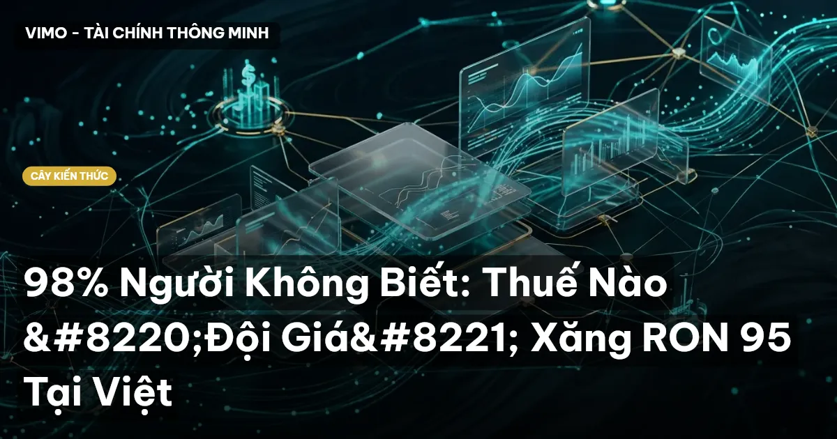98% Người Không Biết: Thuế Nào “Đội Giá” Xăng RON 95 Tại Việt