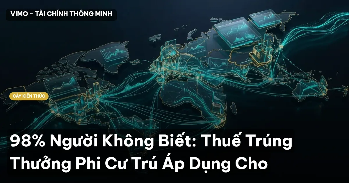 98% Người Không Biết: Thuế Trúng Thưởng Phi Cư Trú Áp Dụng Cho