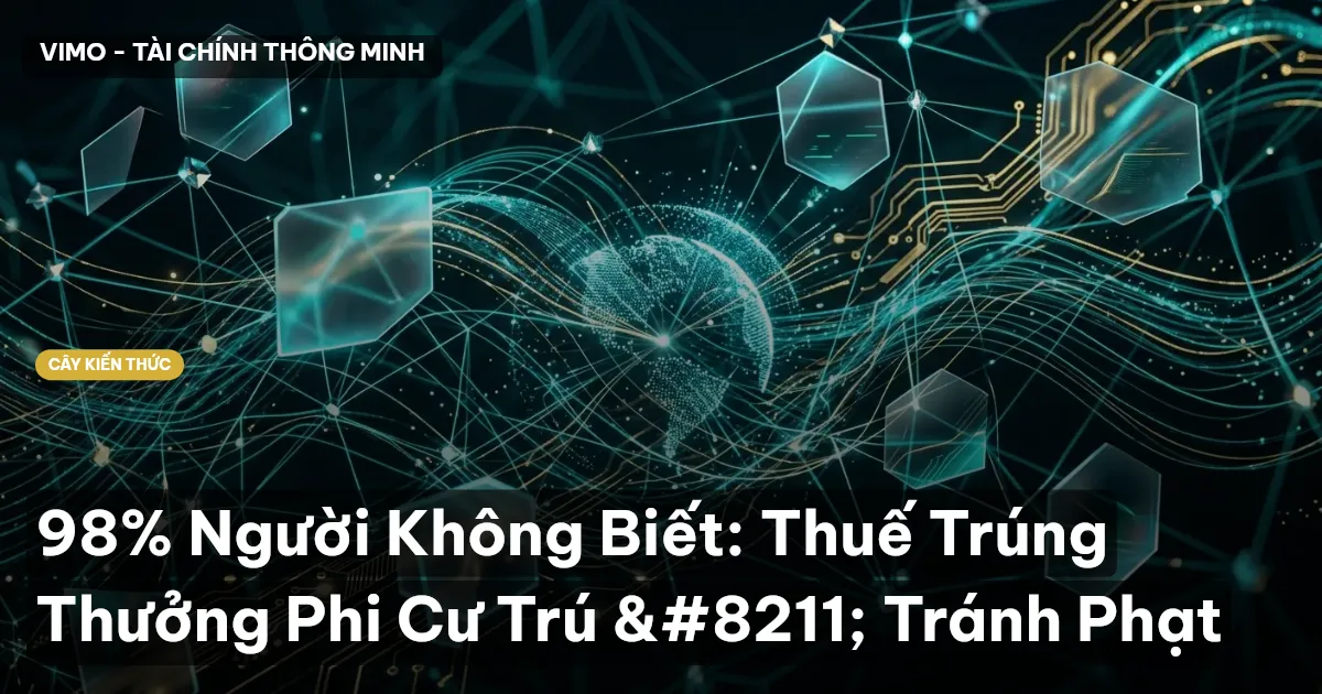 98% Người Không Biết: Thuế Trúng Thưởng Phi Cư Trú – Tránh Phạt