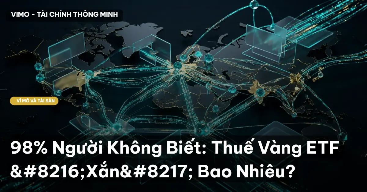 98% Người Không Biết: Thuế Vàng ETF ‘Xắn’ Bao Nhiêu?