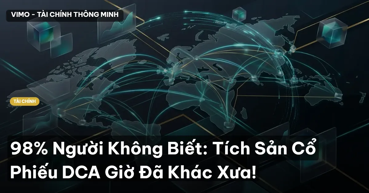 98% Người Không Biết: Tích Sản Cổ Phiếu DCA Giờ Đã Khác Xưa!