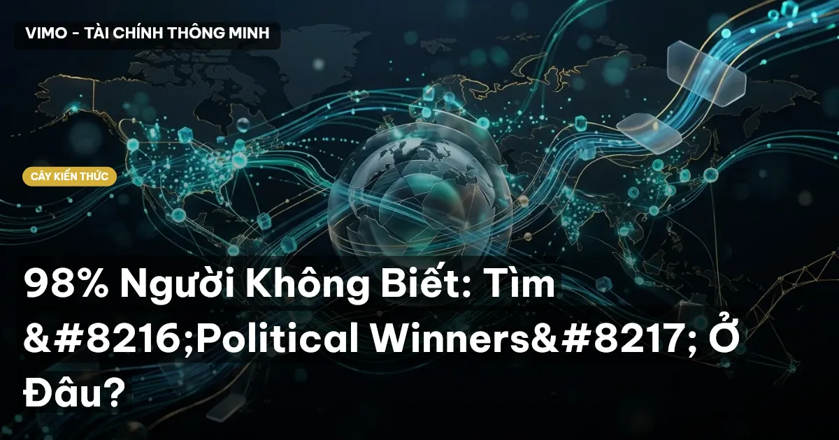98% Người Không Biết: Tìm ‘Political Winners’ Ở Đâu?