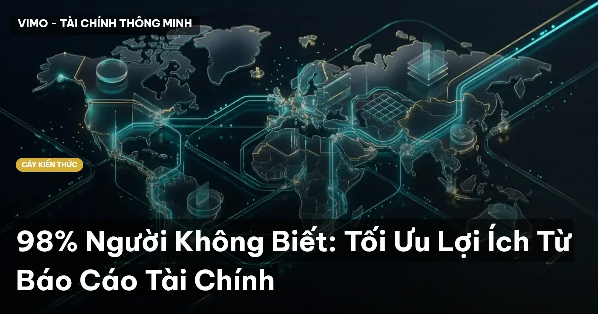 98% Người Không Biết: Tối Ưu Lợi Ích Từ Báo Cáo Tài Chính