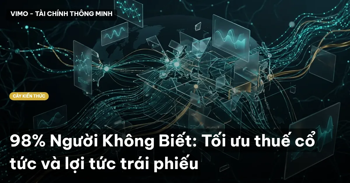 98% Người Không Biết: Tối ưu thuế cổ tức và lợi tức trái phiếu