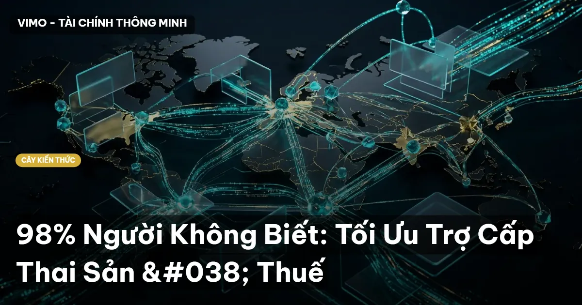 98% Người Không Biết: Tối Ưu Trợ Cấp Thai Sản & Thuế