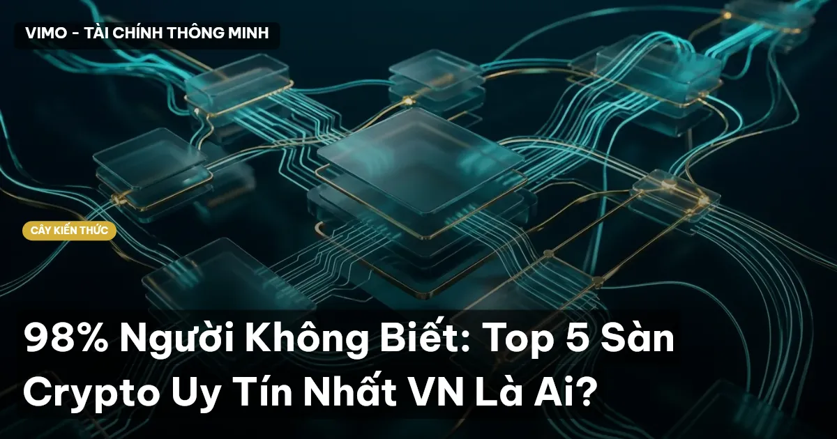 98% Người Không Biết: Top 5 Sàn Crypto Uy Tín Nhất VN Là Ai?
