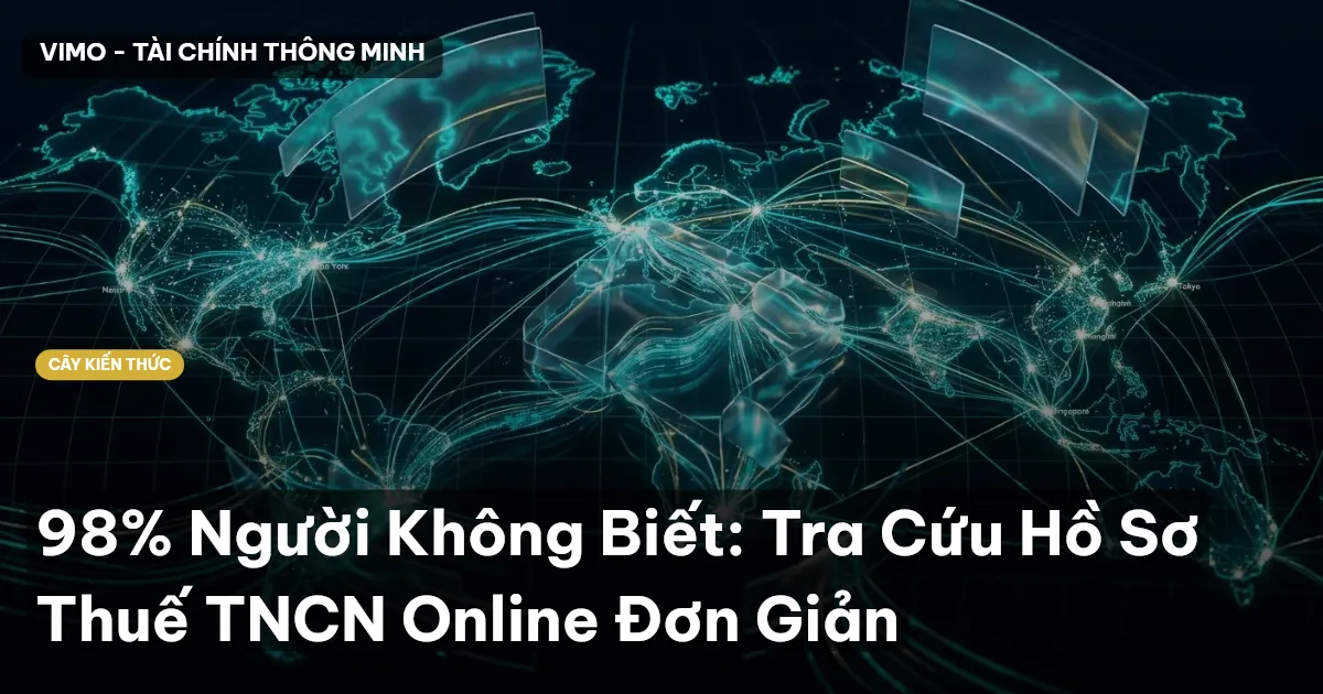 98% Người Không Biết: Tra Cứu Hồ Sơ Thuế TNCN Online Đơn Giản