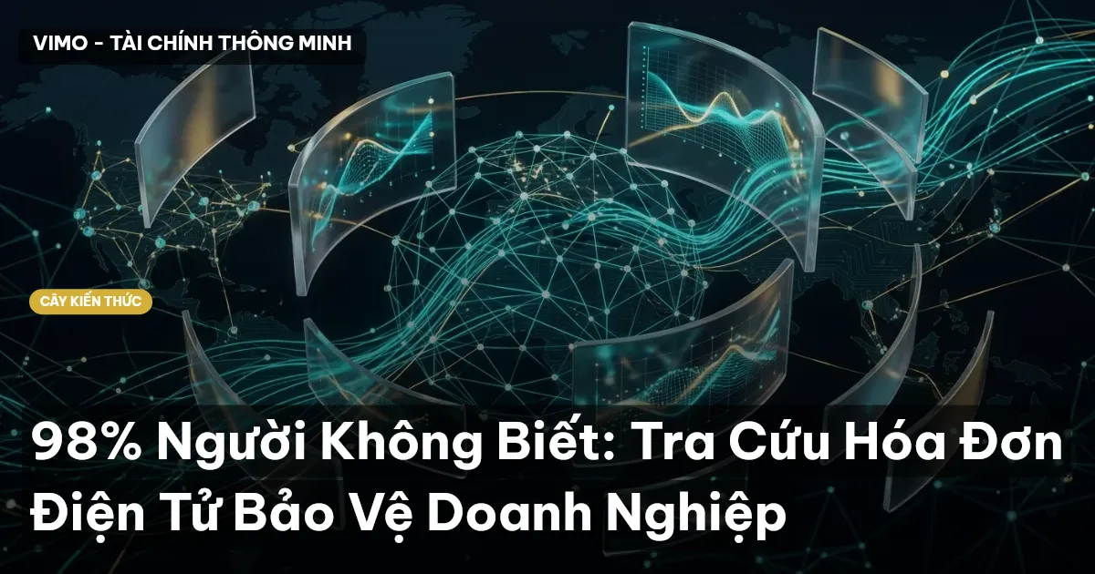 98% Người Không Biết: Tra Cứu Hóa Đơn Điện Tử Bảo Vệ Doanh Nghiệp