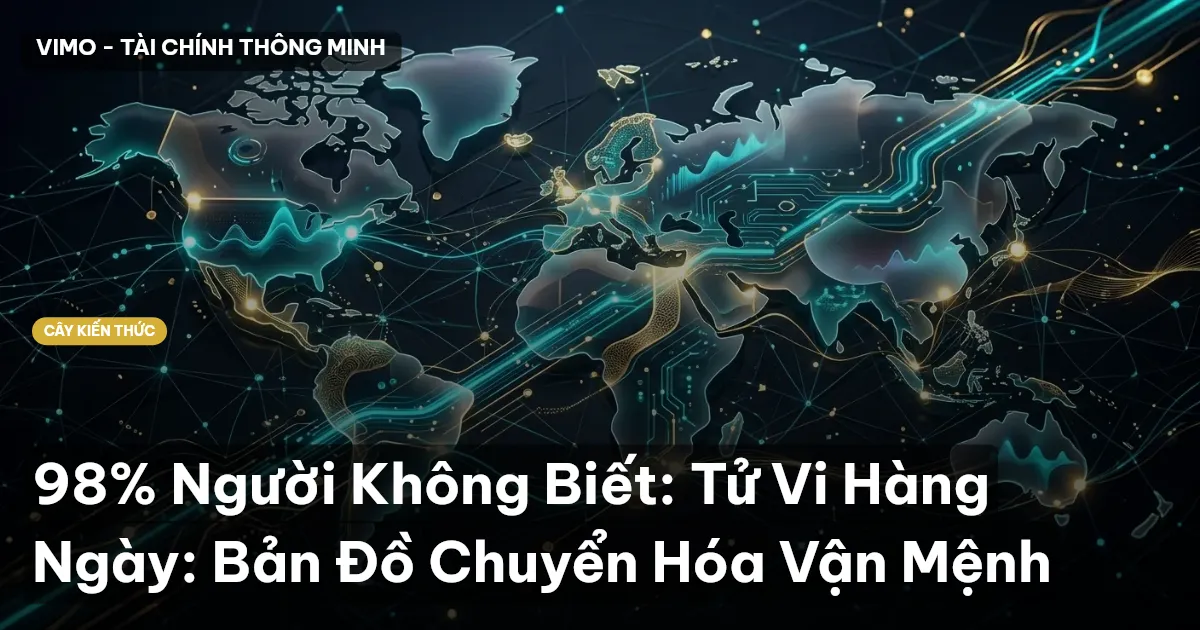98% Người Không Biết: Tử Vi Hàng Ngày: Bản Đồ Chuyển Hóa Vận Mệnh