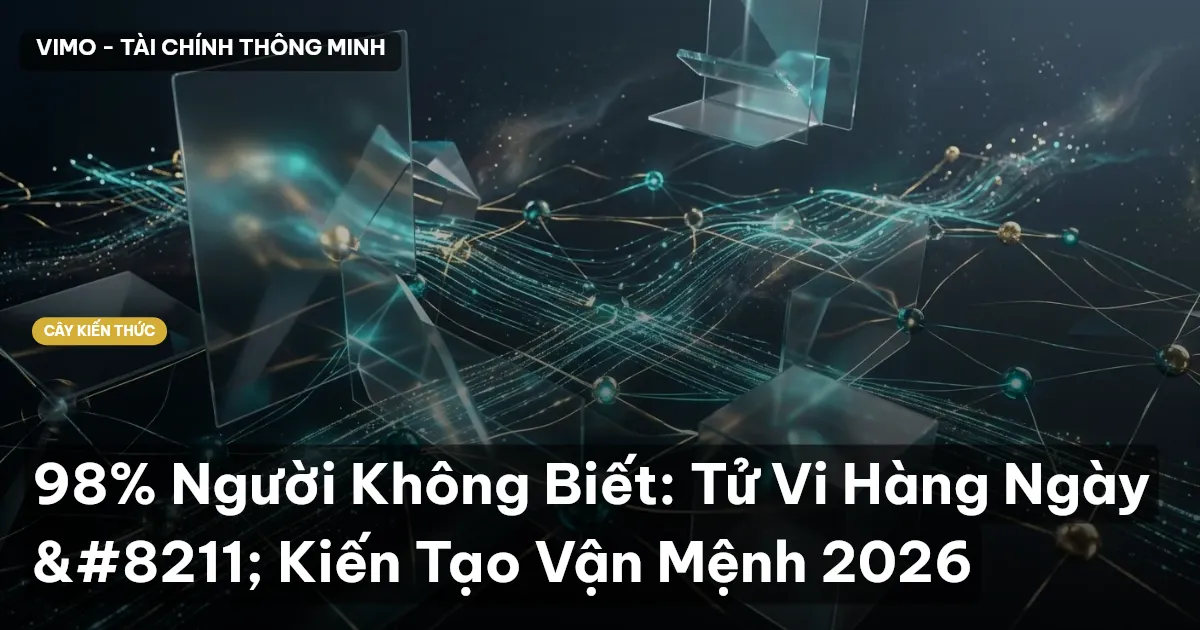 98% Người Không Biết: Tử Vi Hàng Ngày – Kiến Tạo Vận Mệnh 2026