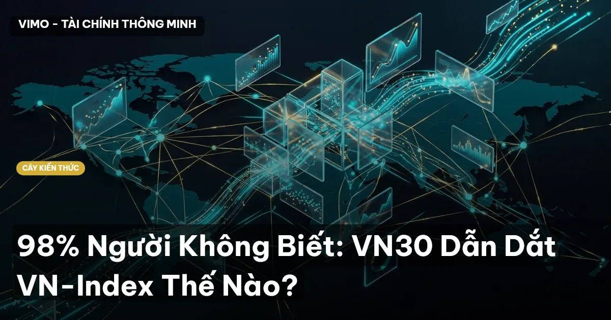 98% Người Không Biết: VN30 Dẫn Dắt VN-Index Thế Nào?
