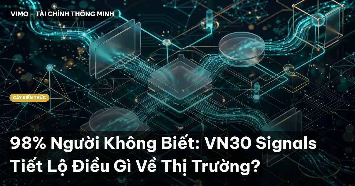 98% Người Không Biết: VN30 Signals Tiết Lộ Điều Gì Về Thị Trường?