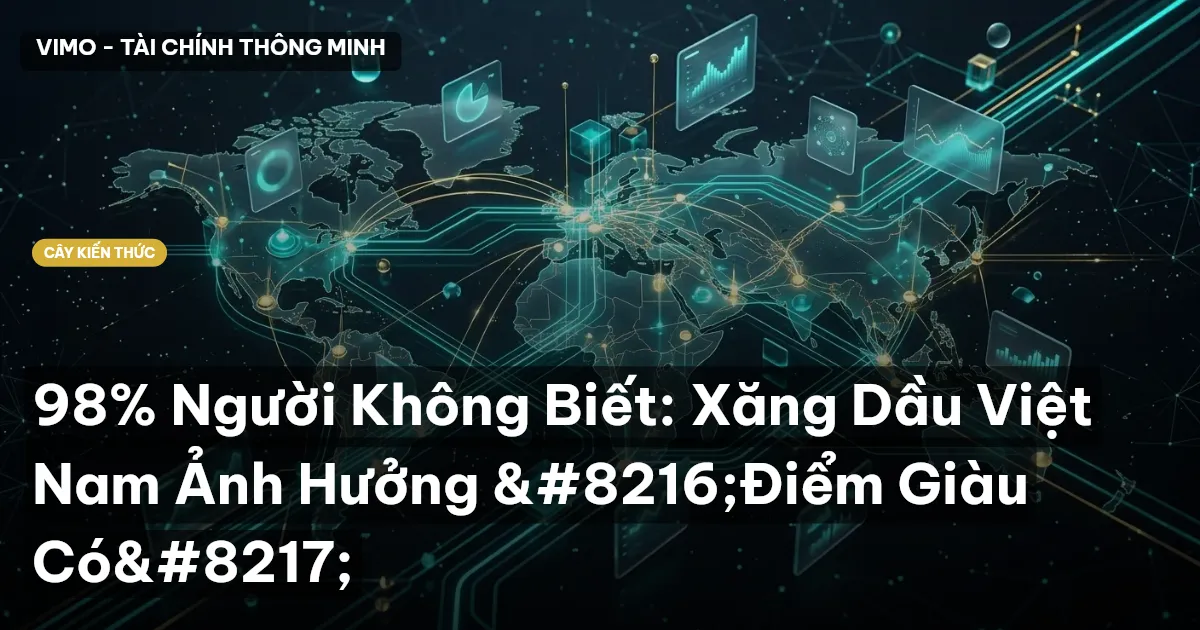 98% Người Không Biết: Xăng Dầu Việt Nam Ảnh Hưởng ‘Điểm Giàu Có’