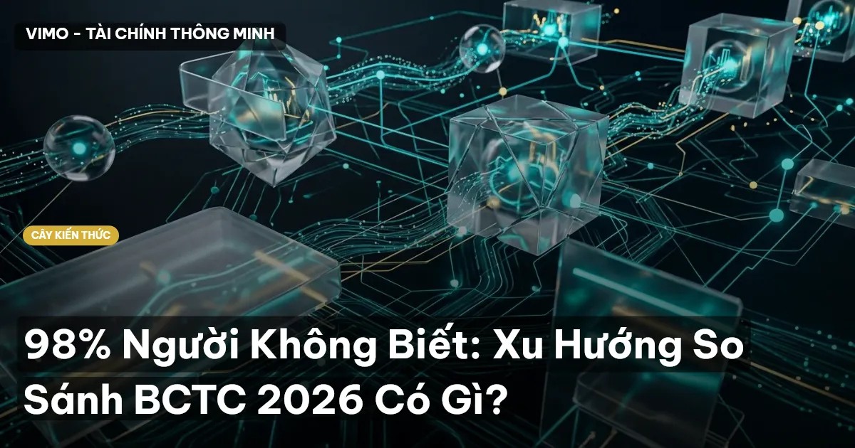 98% Người Không Biết: Xu Hướng So Sánh BCTC 2026 Có Gì?