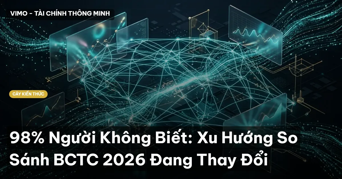 98% Người Không Biết: Xu Hướng So Sánh BCTC 2026 Đang Thay Đổi