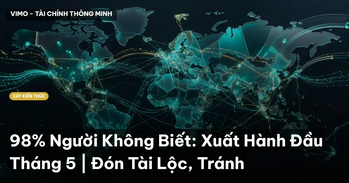 98% Người Không Biết: Xuất Hành Đầu Tháng 5 | Đón Tài Lộc, Tránh