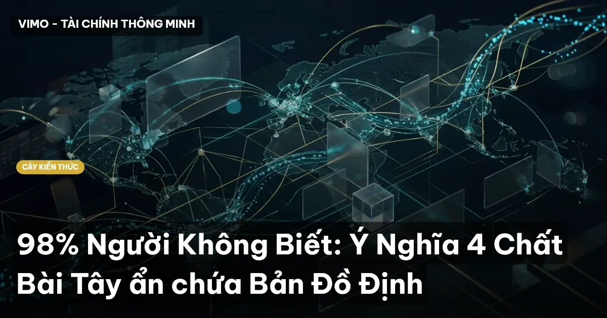 98% Người Không Biết: Ý Nghĩa 4 Chất Bài Tây ẩn chứa Bản Đồ Định