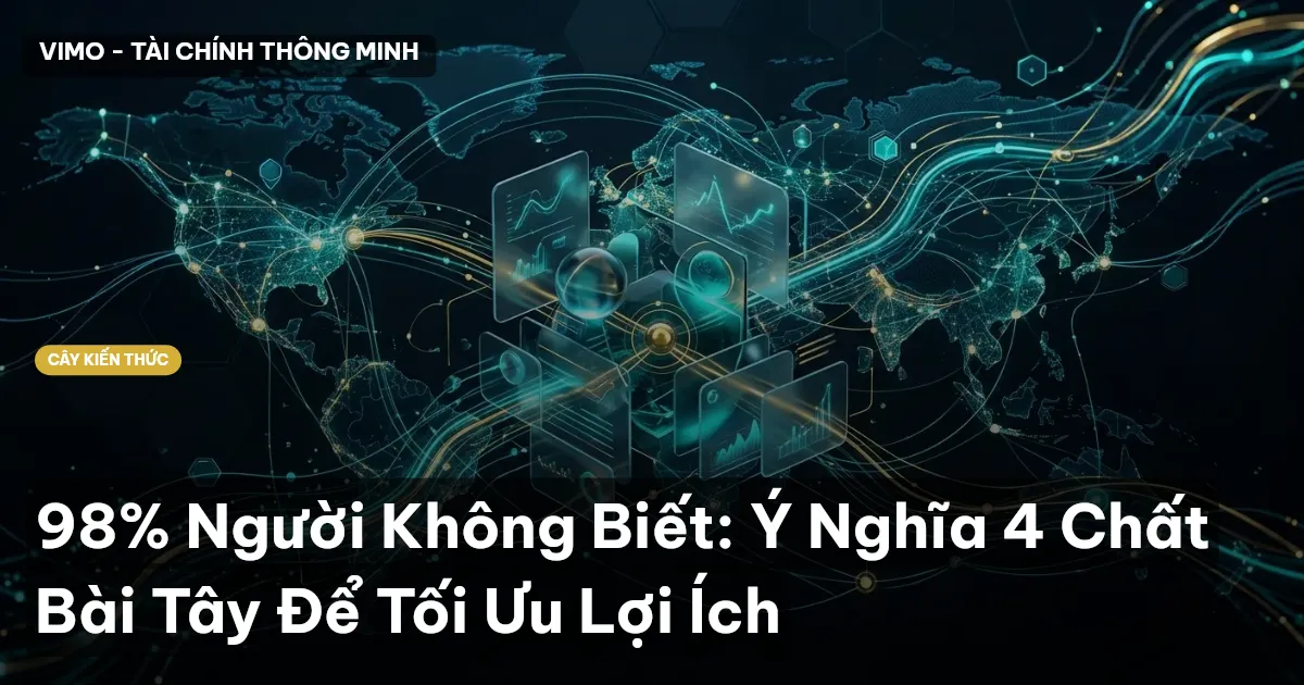 98% Người Không Biết: Ý Nghĩa 4 Chất Bài Tây Để Tối Ưu Lợi Ích