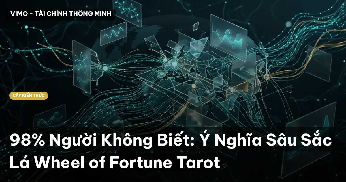 98% Người Không Biết: Ý Nghĩa Sâu Sắc Lá Wheel of Fortune Tarot