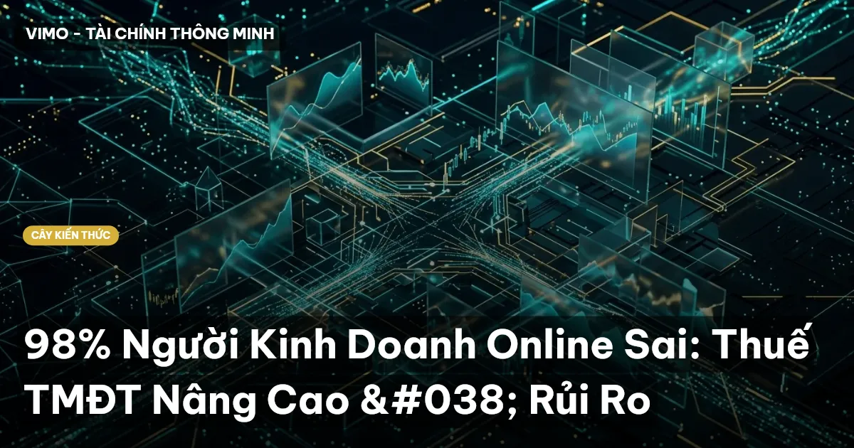 98% Người Kinh Doanh Online Sai: Thuế TMĐT Nâng Cao & Rủi Ro