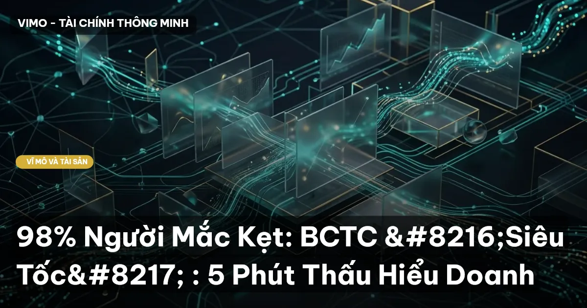 98% Người Mắc Kẹt: BCTC ‘Siêu Tốc’ : 5 Phút Thấu Hiểu Doanh