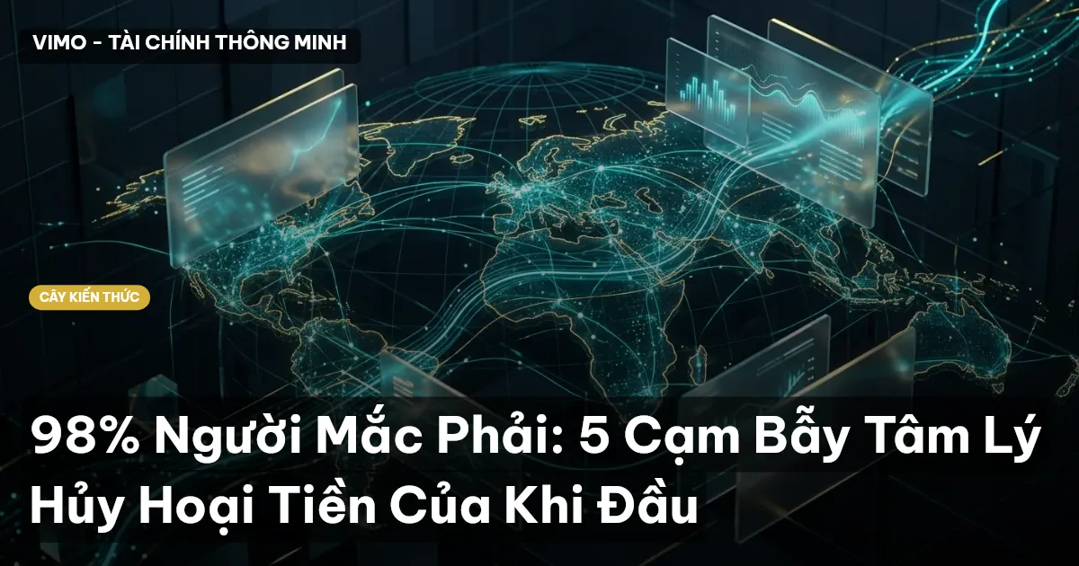 98% Người Mắc Phải: 5 Cạm Bẫy Tâm Lý Hủy Hoại Tiền Của Khi Đầu