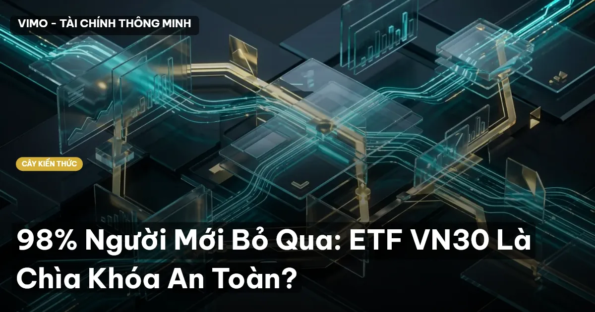 98% Người Mới Bỏ Qua: ETF VN30 Là Chìa Khóa An Toàn?