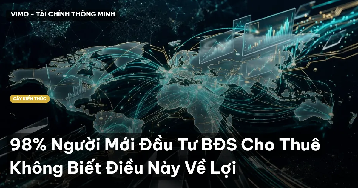 98% Người Mới Đầu Tư BĐS Cho Thuê Không Biết Điều Này Về Lợi