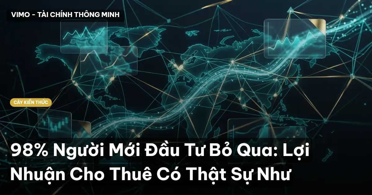 98% Người Mới Đầu Tư Bỏ Qua: Lợi Nhuận Cho Thuê Có Thật Sự Như