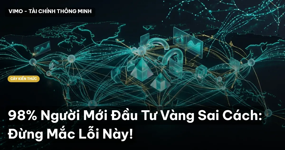 98% Người Mới Đầu Tư Vàng Sai Cách: Đừng Mắc Lỗi Này!