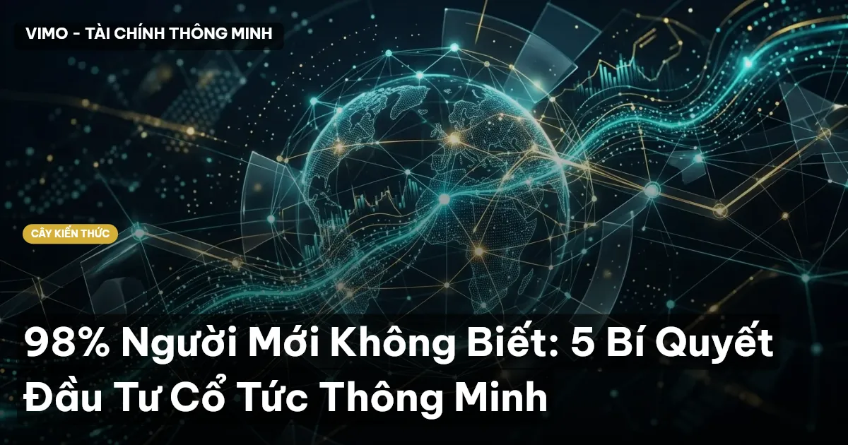 98% Người Mới Không Biết: 5 Bí Quyết Đầu Tư Cổ Tức Thông Minh