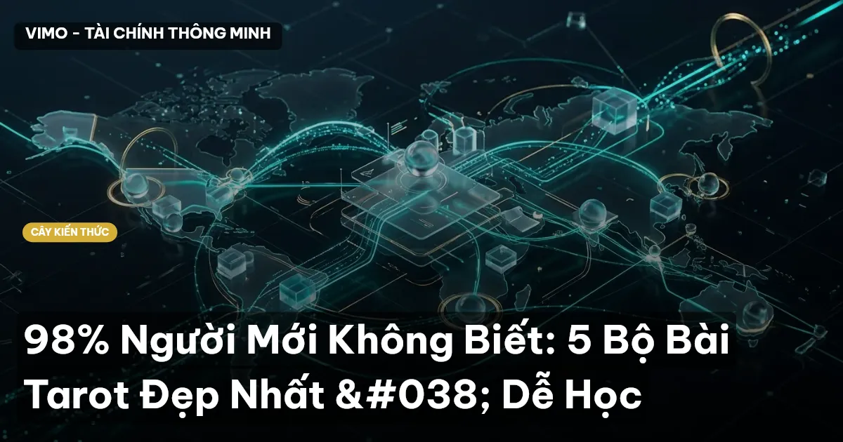 98% Người Mới Không Biết: 5 Bộ Bài Tarot Đẹp Nhất & Dễ Học
