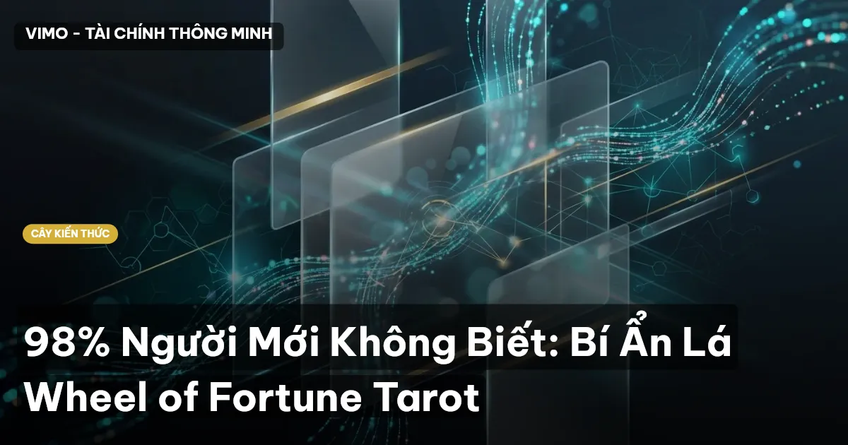98% Người Mới Không Biết: Bí Ẩn Lá Wheel of Fortune Tarot