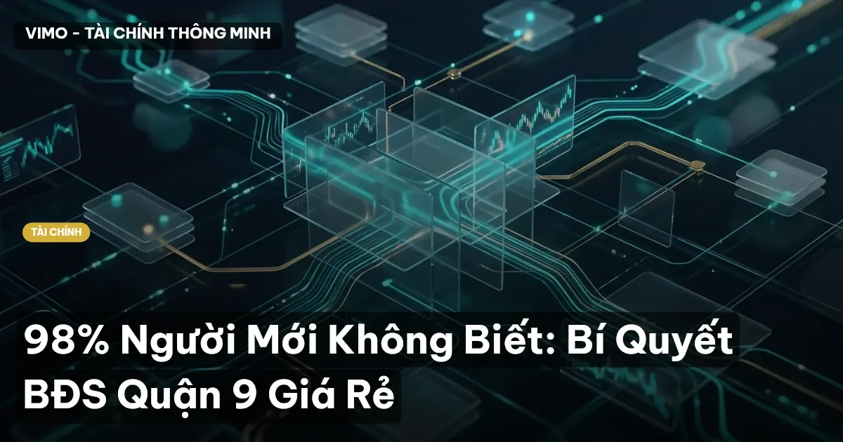 98% Người Mới Không Biết: Bí Quyết BĐS Quận 9 Giá Rẻ