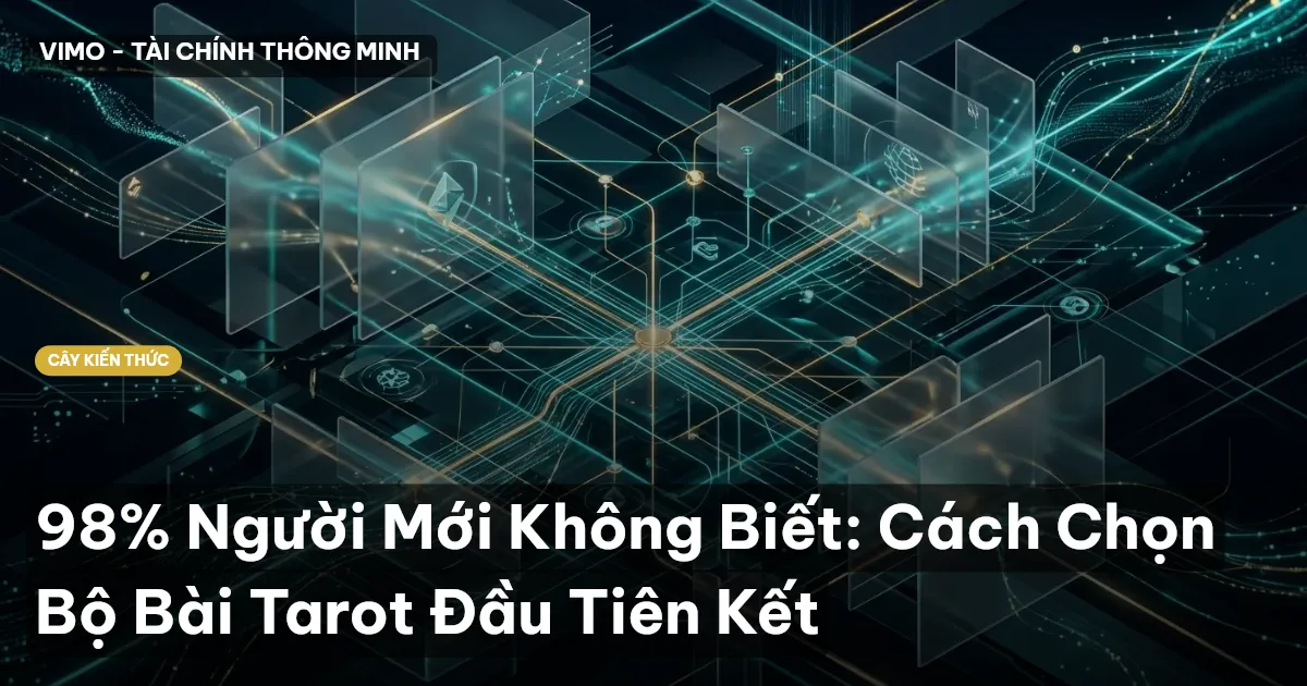 98% Người Mới Không Biết: Cách Chọn Bộ Bài Tarot Đầu Tiên Kết