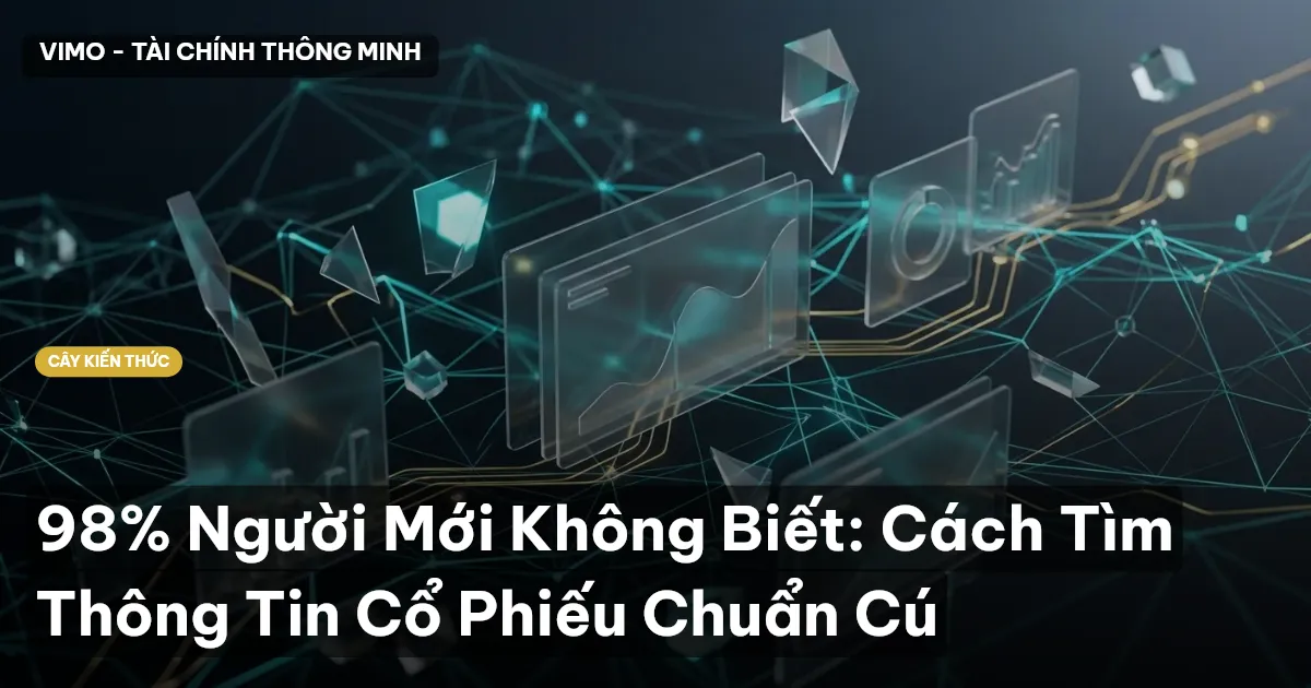 98% Người Mới Không Biết: Cách Tìm Thông Tin Cổ Phiếu Chuẩn Cú