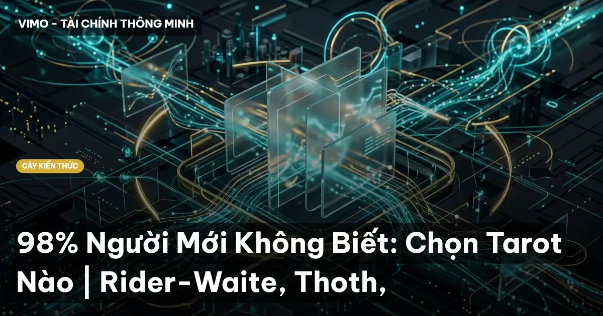 98% Người Mới Không Biết: Chọn Tarot Nào | Rider-Waite, Thoth,