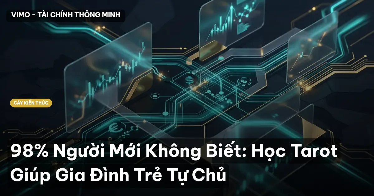 98% Người Mới Không Biết: Học Tarot Giúp Gia Đình Trẻ Tự Chủ