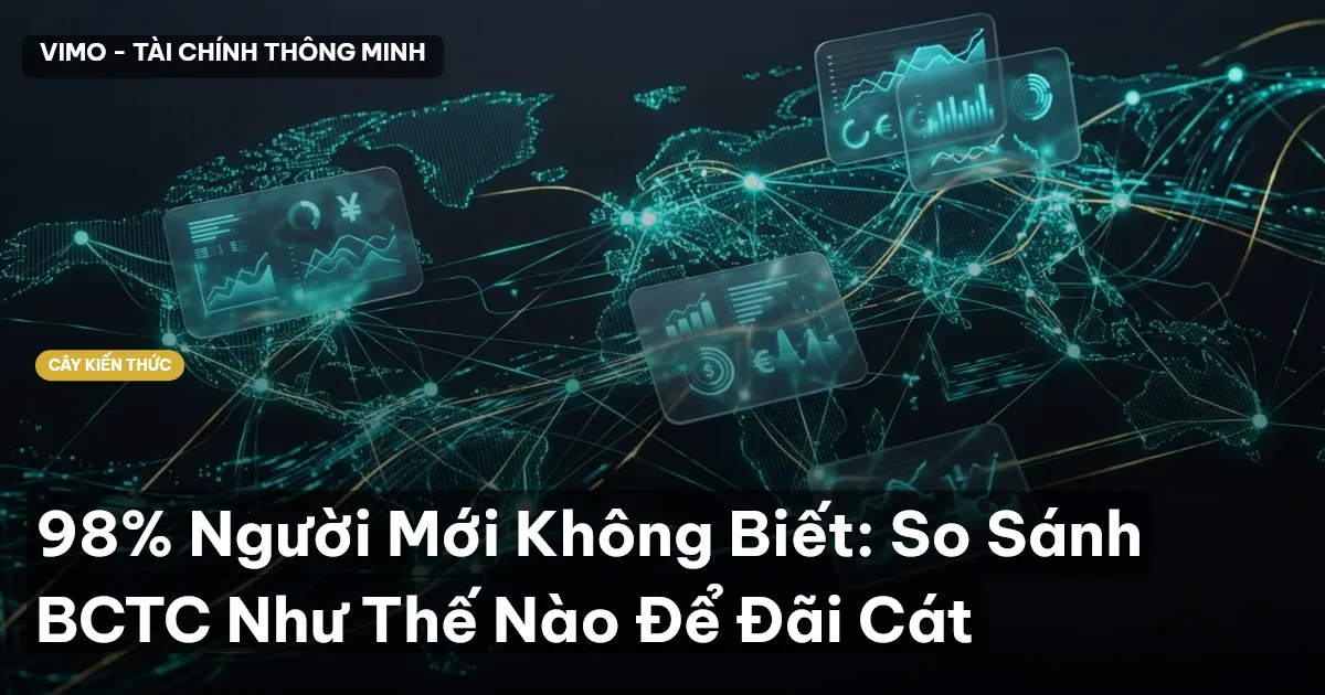 98% Người Mới Không Biết: So Sánh BCTC Như Thế Nào Để Đãi Cát