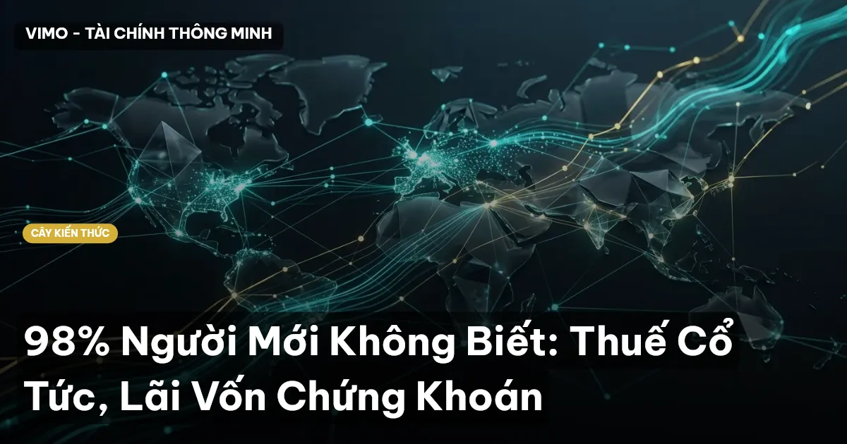 98% Người Mới Không Biết: Thuế Cổ Tức, Lãi Vốn Chứng Khoán