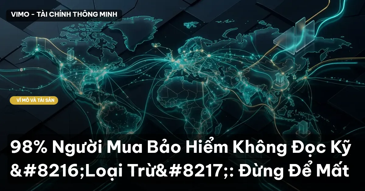 98% Người Mua Bảo Hiểm Không Đọc Kỹ ‘Loại Trừ’: Đừng Để Mất