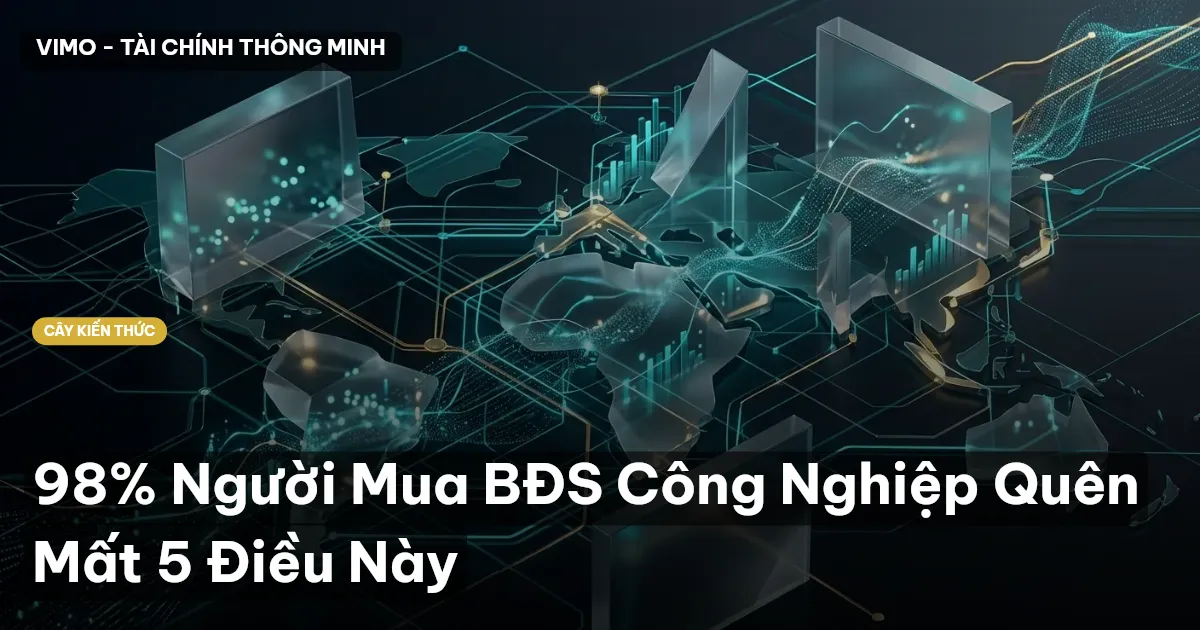 98% Người Mua BĐS Công Nghiệp Quên Mất 5 Điều Này