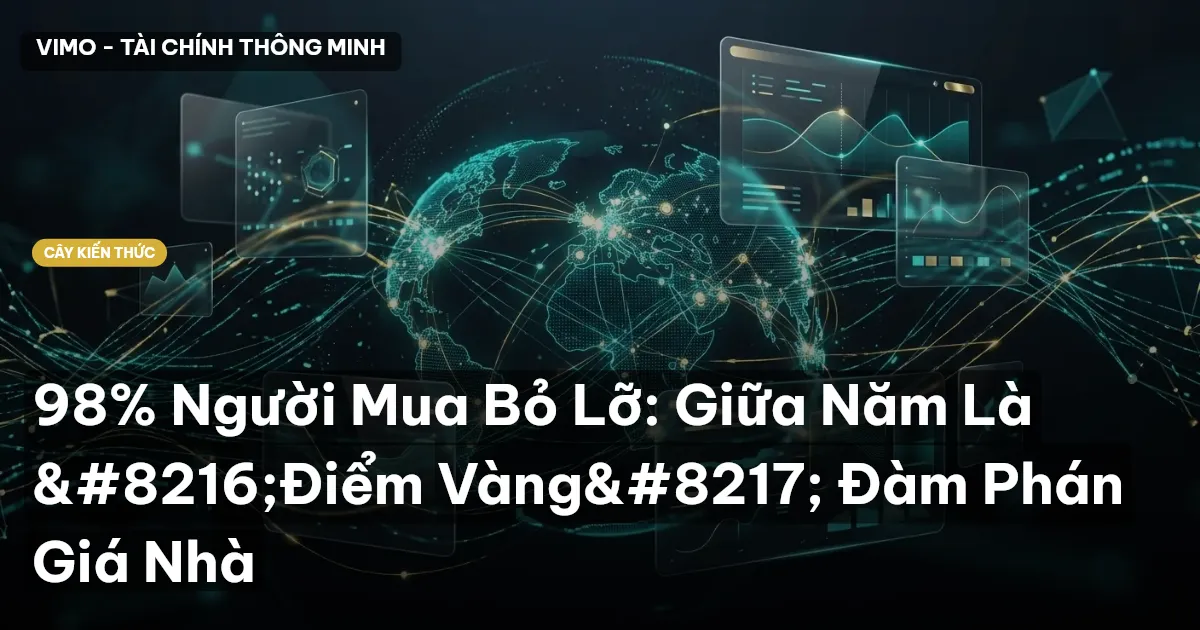 98% Người Mua Bỏ Lỡ: Giữa Năm Là ‘Điểm Vàng’ Đàm Phán Giá Nhà