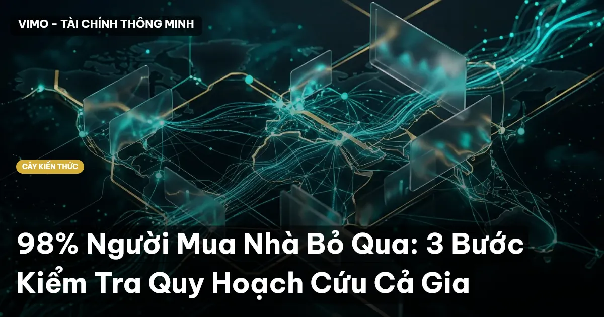 98% Người Mua Nhà Bỏ Qua: 3 Bước Kiểm Tra Quy Hoạch Cứu Cả Gia